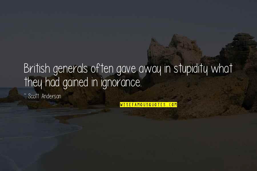 Tkl Skin Studies Quotes By Scott Anderson: British generals often gave away in stupidity what