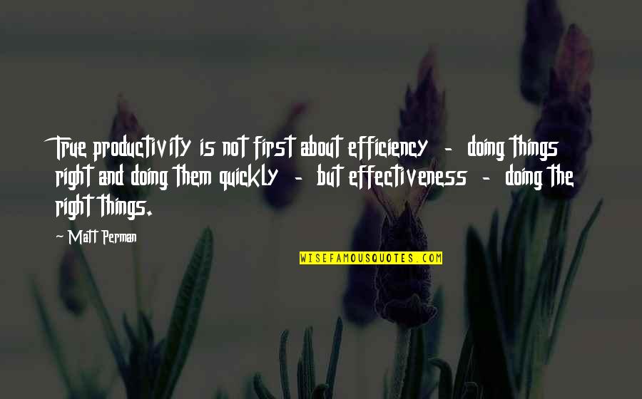 Tkm Jem Quotes By Matt Perman: True productivity is not first about efficiency - Tkm Jem Quotes By Matt Perman: True productivity is not first about efficiency -