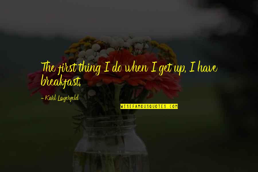 Tkm Quotes By Karl Lagerfeld: The first thing I do when I get
