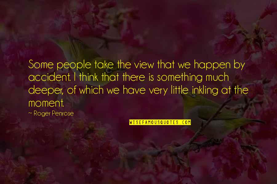 Tkx Stock Quotes By Roger Penrose: Some people take the view that we happen Tkx Stock Quotes By Roger Penrose: Some people take the view that we happen