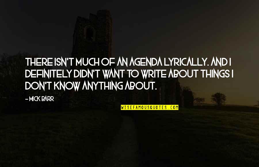 Tl Osborn Quotes By Mick Barr: There isn't much of an agenda lyrically. And Tl Osborn Quotes By Mick Barr: There isn't much of an agenda lyrically. And