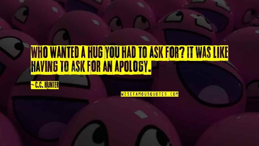Tla Quotes By C.C. Hunter: Who wanted a hug you had to ask