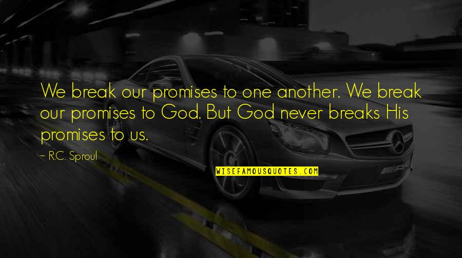 Tlacoyos Con Quotes By R.C. Sproul: We break our promises to one another. We