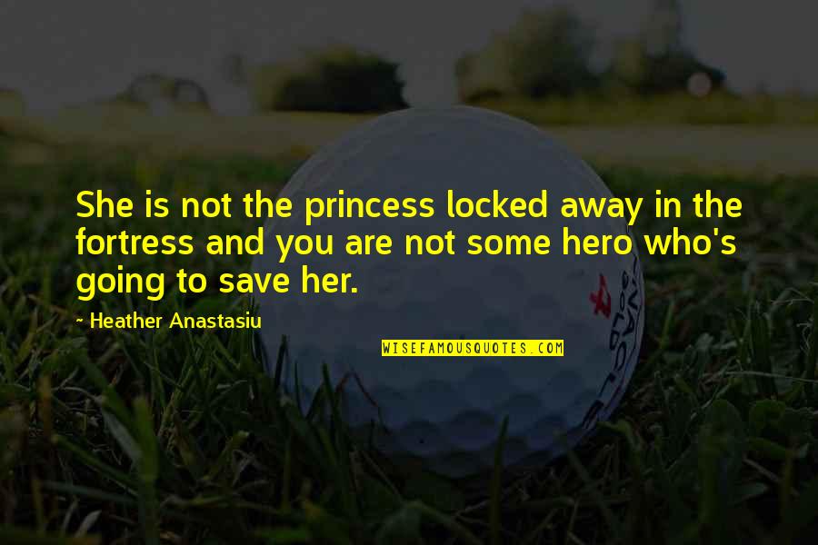 Tlaezotilli Quotes By Heather Anastasiu: She is not the princess locked away in Tlaezotilli Quotes By Heather Anastasiu: She is not the princess locked away in