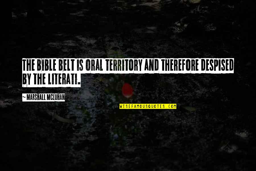 Tlaezotilli Quotes By Marshall McLuhan: The bible belt is oral territory and therefore Tlaezotilli Quotes By Marshall McLuhan: The bible belt is oral territory and therefore