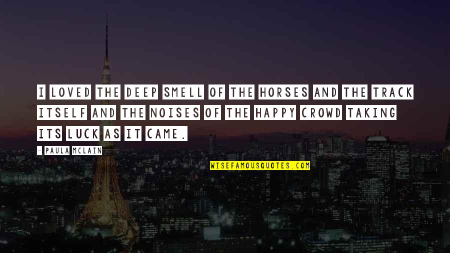 Tlaezotilli Quotes By Paula McLain: I loved the deep smell of the horses Tlaezotilli Quotes By Paula McLain: I loved the deep smell of the horses