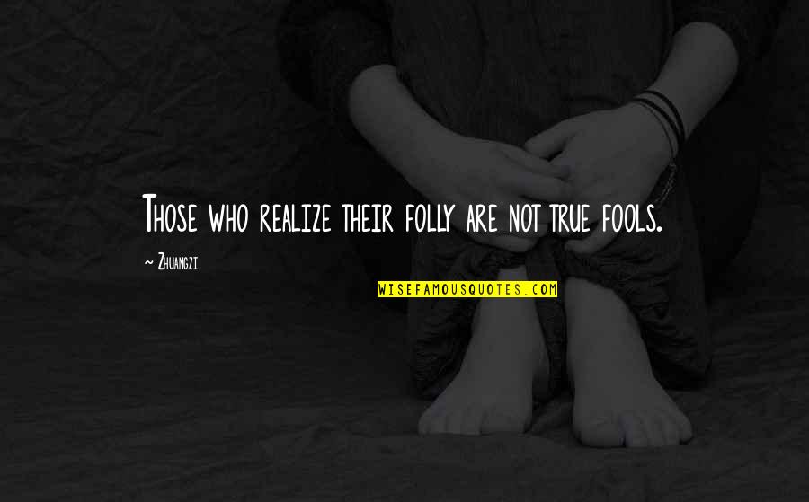 Tlaezotilli Quotes By Zhuangzi: Those who realize their folly are not true