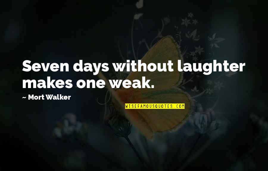 Tlahuicole Quotes By Mort Walker: Seven days without laughter makes one weak. Tlahuicole Quotes By Mort Walker: Seven days without laughter makes one weak.