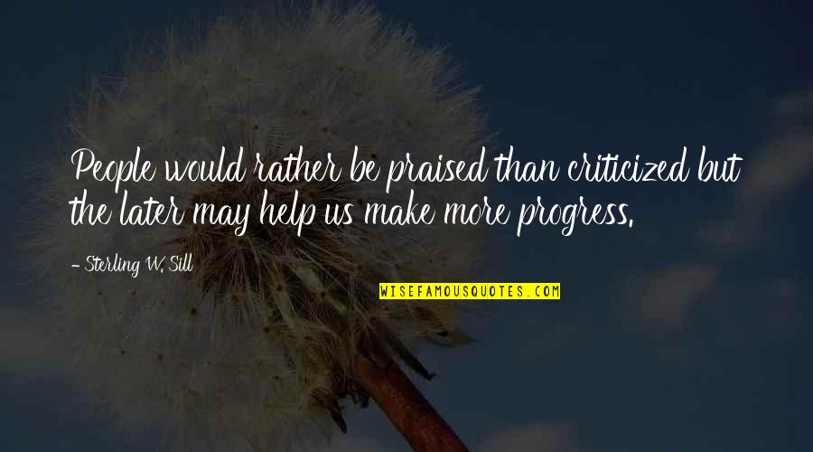 Tlahuicole Quotes By Sterling W. Sill: People would rather be praised than criticized but Tlahuicole Quotes By Sterling W. Sill: People would rather be praised than criticized but