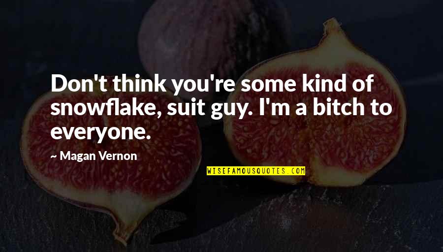 Tlama Quotes By Magan Vernon: Don't think you're some kind of snowflake, suit