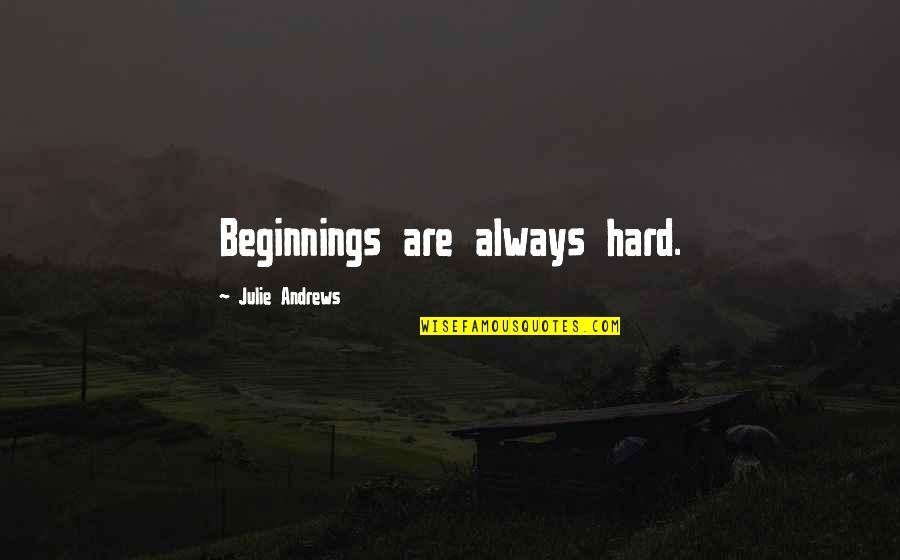 Tlanther Quotes By Julie Andrews: Beginnings are always hard. Tlanther Quotes By Julie Andrews: Beginnings are always hard.