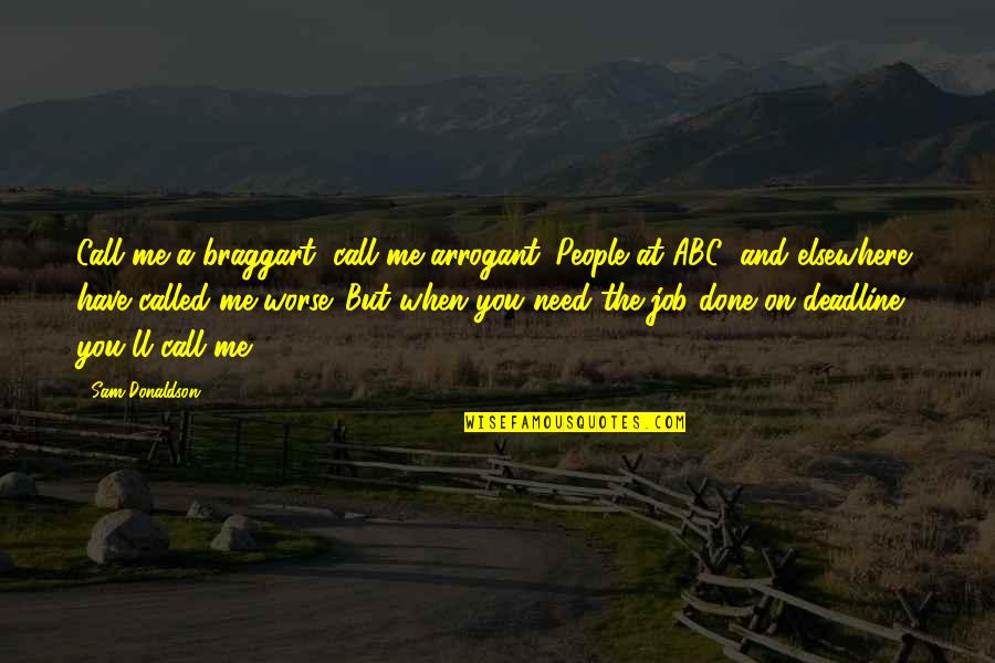 Tlap Angolul Quotes By Sam Donaldson: Call me a braggart, call me arrogant. People