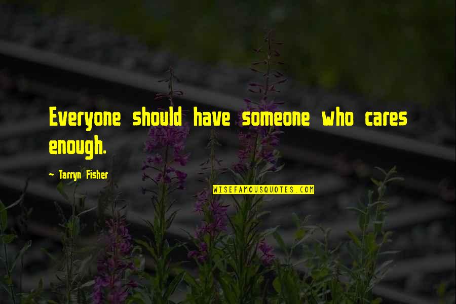 Tlap Angolul Quotes By Tarryn Fisher: Everyone should have someone who cares enough.