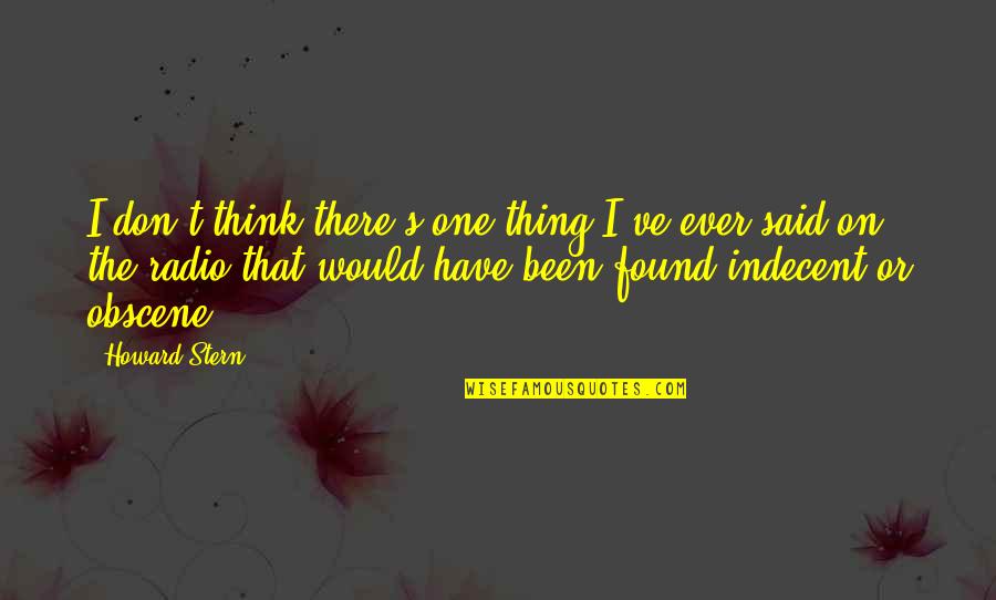 Tlap Szerkeszto Quotes By Howard Stern: I don't think there's one thing I've ever Tlap Szerkeszto Quotes By Howard Stern: I don't think there's one thing I've ever