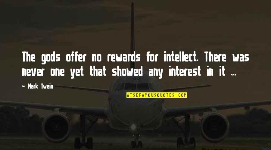 Tlap Szerkeszto Quotes By Mark Twain: The gods offer no rewards for intellect. There Tlap Szerkeszto Quotes By Mark Twain: The gods offer no rewards for intellect. There