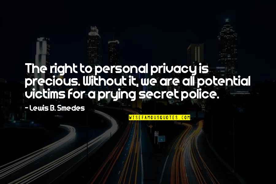Tlatelolco Pronunciation Quotes By Lewis B. Smedes: The right to personal privacy is precious. Without