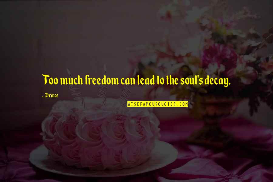 Tlatoani Que Quotes By Prince: Too much freedom can lead to the soul's