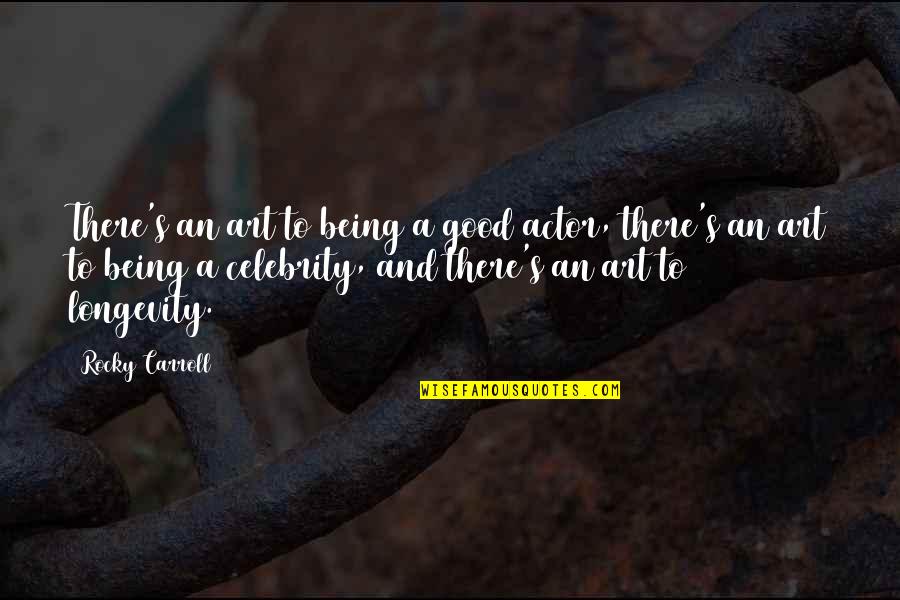 Tled 48r Quotes By Rocky Carroll: There's an art to being a good actor,