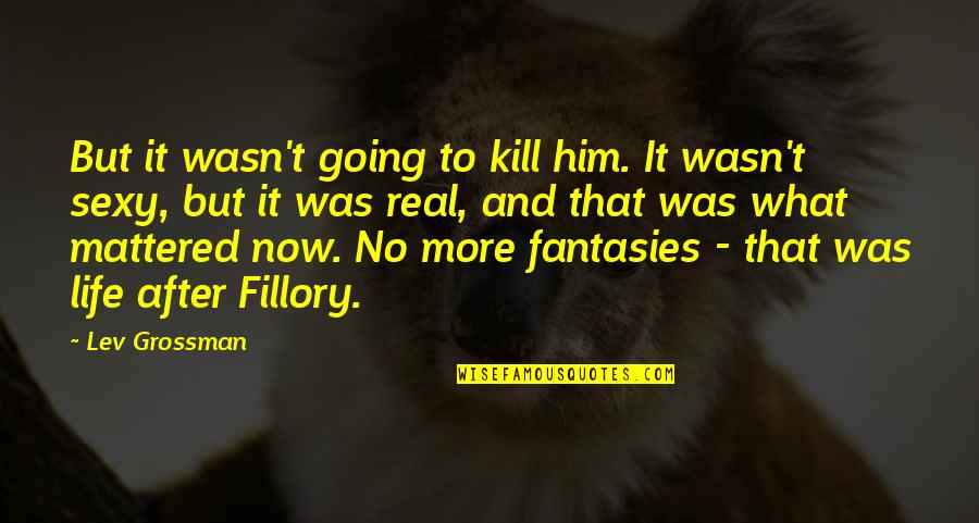 Tleilaxu Tank Quotes By Lev Grossman: But it wasn't going to kill him. It Tleilaxu Tank Quotes By Lev Grossman: But it wasn't going to kill him. It