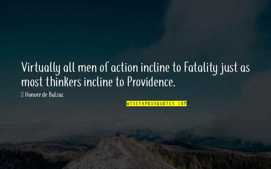 Tlet Mozaik Quotes By Honore De Balzac: Virtually all men of action incline to Fatality Tlet Mozaik Quotes By Honore De Balzac: Virtually all men of action incline to Fatality