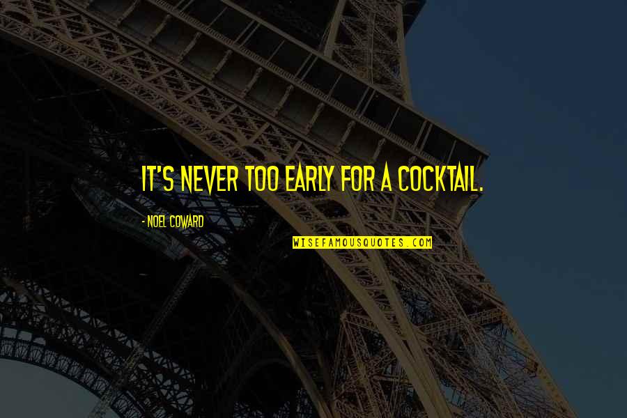 Tlet Mozaik Quotes By Noel Coward: It's never too early for a cocktail. Tlet Mozaik Quotes By Noel Coward: It's never too early for a cocktail.