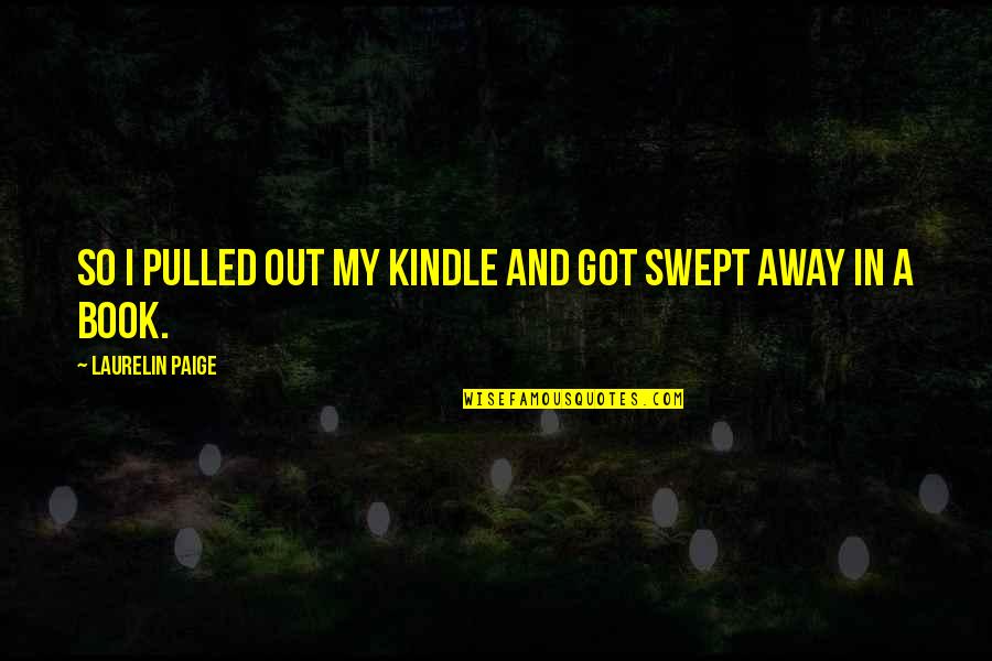Tletek Iskolakezd S Dekor Ci Quotes By Laurelin Paige: So I pulled out my Kindle and got Tletek Iskolakezd S Dekor Ci Quotes By Laurelin Paige: So I pulled out my Kindle and got