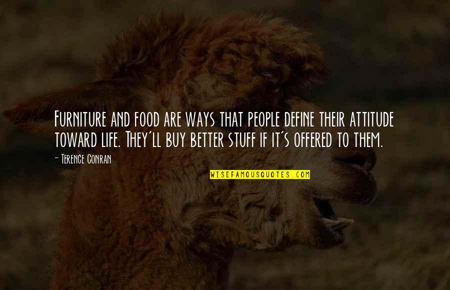 Tlie Malpractice Quotes By Terence Conran: Furniture and food are ways that people define Tlie Malpractice Quotes By Terence Conran: Furniture and food are ways that people define