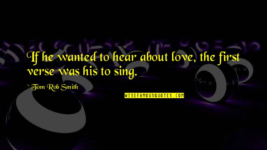 Tlkng Quotes By Tom Rob Smith: If he wanted to hear about love, the