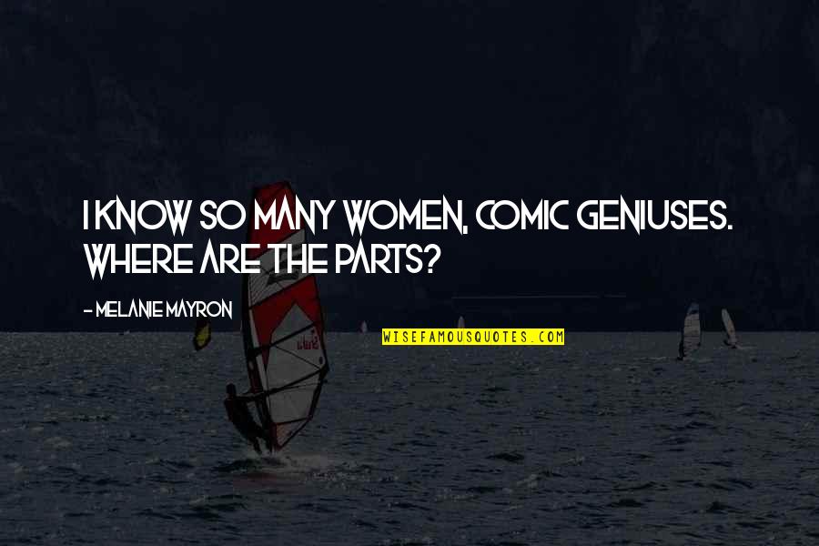 Tln Quotes By Melanie Mayron: I know so many women, comic geniuses. Where