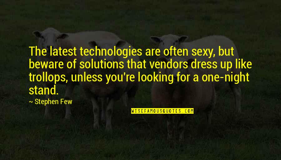 Tln Quotes By Stephen Few: The latest technologies are often sexy, but beware Tln Quotes By Stephen Few: The latest technologies are often sexy, but beware