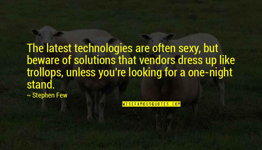 Tln Quotes By Stephen Few: The latest technologies are often sexy, but beware