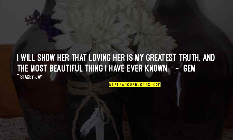 Tlos 2 Quotes By Stacey Jay: I will show her that loving her is Tlos 2 Quotes By Stacey Jay: I will show her that loving her is