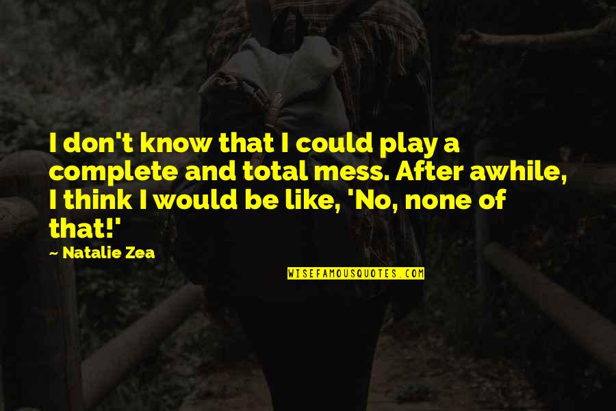 Tlos Zagreb Quotes By Natalie Zea: I don't know that I could play a Tlos Zagreb Quotes By Natalie Zea: I don't know that I could play a