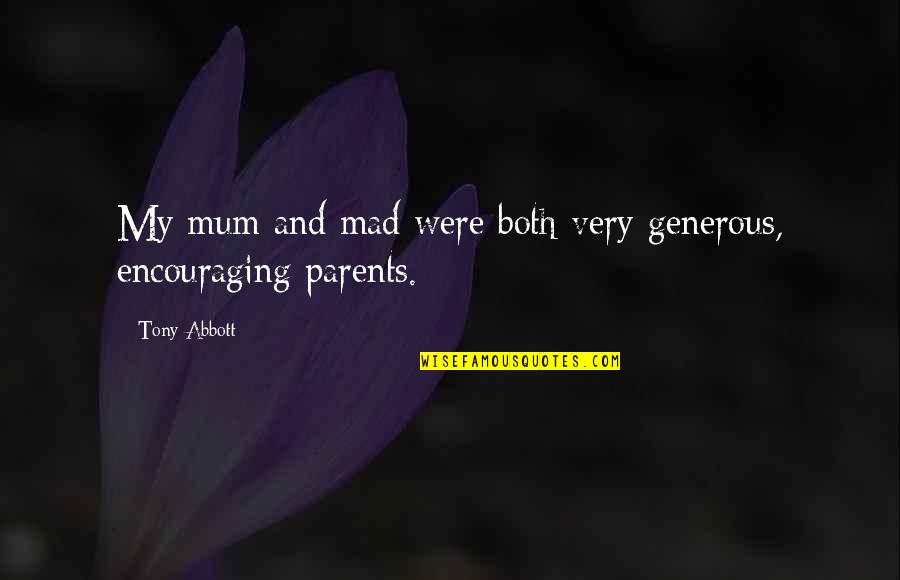 Tlotlo Mookodi Quotes By Tony Abbott: My mum and mad were both very generous,