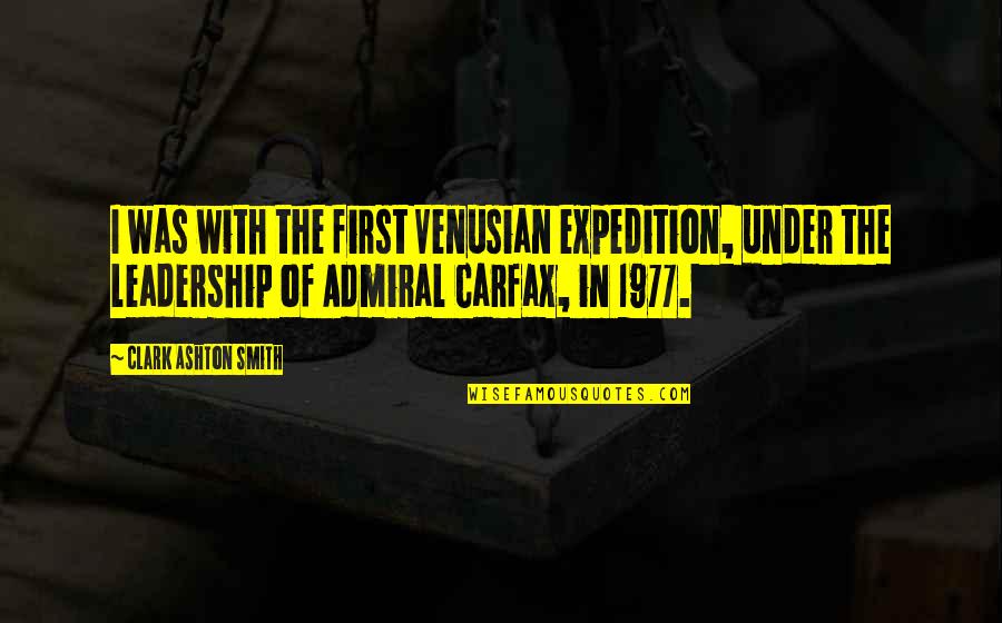Tlou Joel Quotes By Clark Ashton Smith: I was with the first Venusian expedition, under Tlou Joel Quotes By Clark Ashton Smith: I was with the first Venusian expedition, under