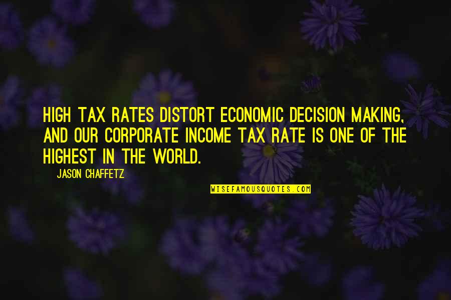 Tlou Joel Quotes By Jason Chaffetz: High tax rates distort economic decision making, and Tlou Joel Quotes By Jason Chaffetz: High tax rates distort economic decision making, and