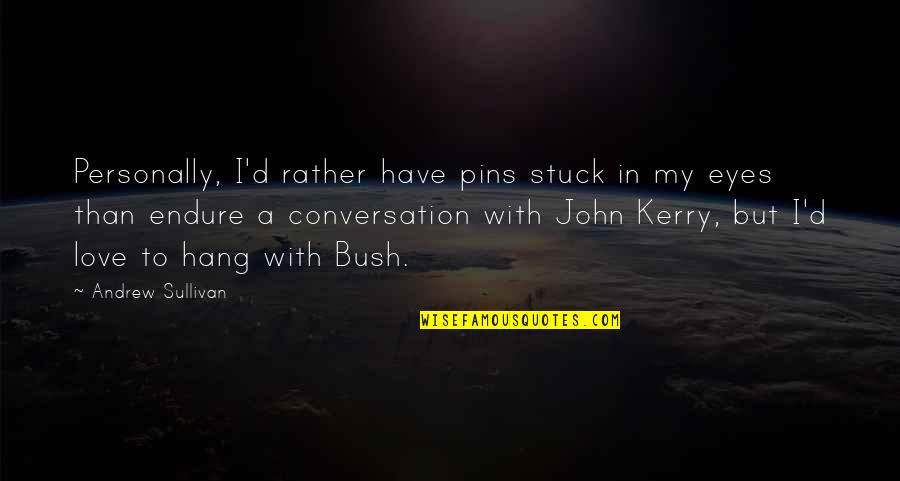 Tlp Quotes By Andrew Sullivan: Personally, I'd rather have pins stuck in my Tlp Quotes By Andrew Sullivan: Personally, I'd rather have pins stuck in my