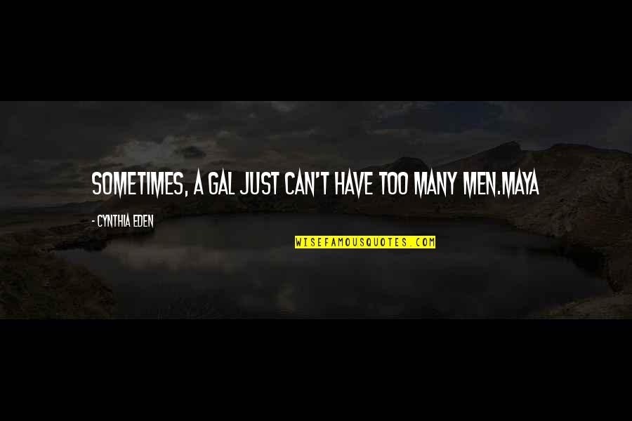 Tlp Quotes By Cynthia Eden: Sometimes, a gal just can't have too many Tlp Quotes By Cynthia Eden: Sometimes, a gal just can't have too many