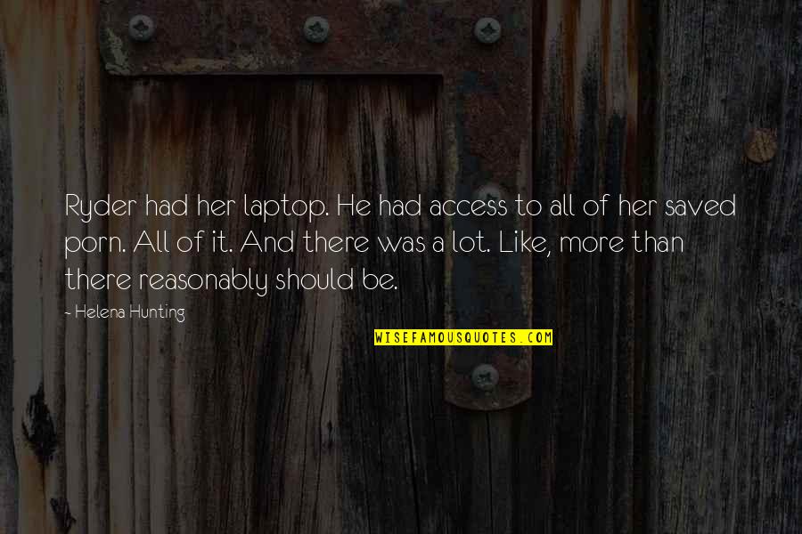 Tlp Quotes By Helena Hunting: Ryder had her laptop. He had access to Tlp Quotes By Helena Hunting: Ryder had her laptop. He had access to