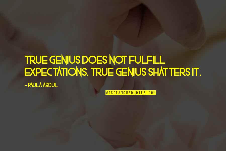 Tlt Solicitors Quotes By Paula Abdul: True genius does not fulfill expectations. True genius