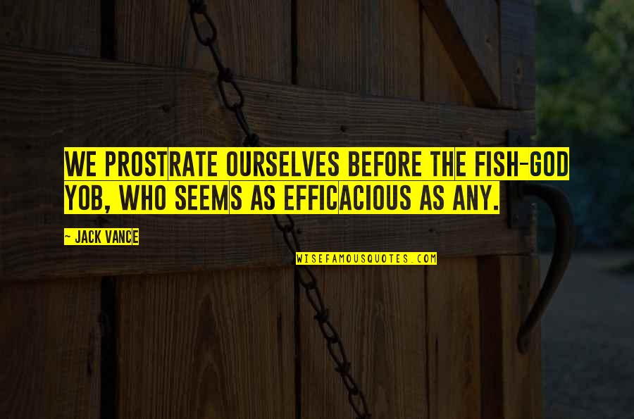 Tltd Thermal Dispersant Quotes By Jack Vance: We prostrate ourselves before the fish-god Yob, who
