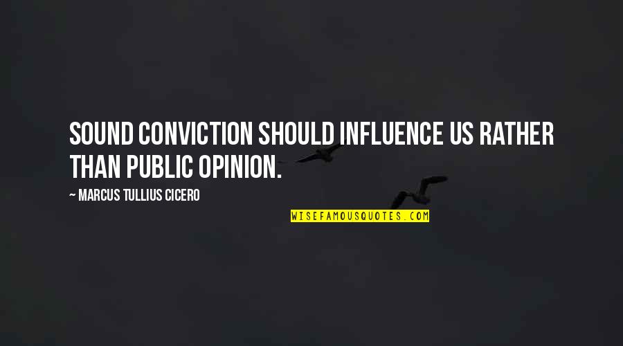 Tltmedia Quotes By Marcus Tullius Cicero: Sound conviction should influence us rather than public Tltmedia Quotes By Marcus Tullius Cicero: Sound conviction should influence us rather than public