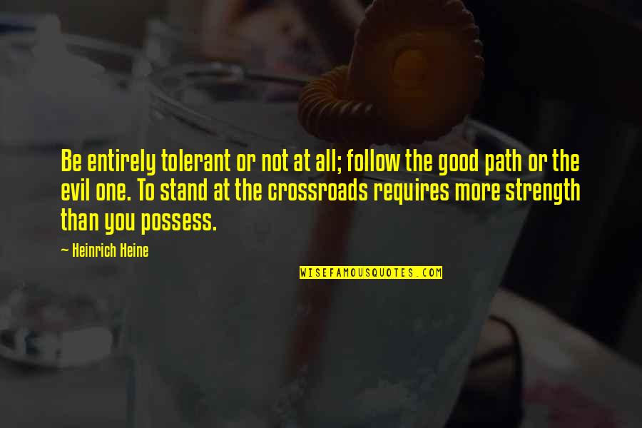 Tlumaczenie Niemiecki Quotes By Heinrich Heine: Be entirely tolerant or not at all; follow