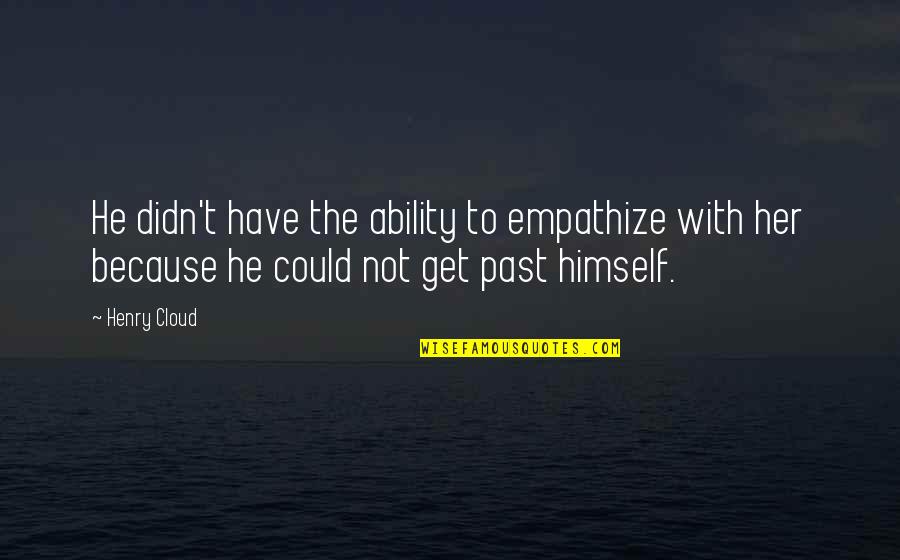 Tlvision Quotes By Henry Cloud: He didn't have the ability to empathize with Tlvision Quotes By Henry Cloud: He didn't have the ability to empathize with
