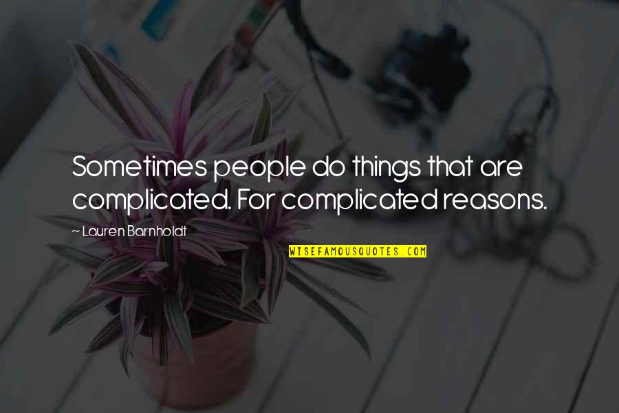 Tlvision Quotes By Lauren Barnholdt: Sometimes people do things that are complicated. For Tlvision Quotes By Lauren Barnholdt: Sometimes people do things that are complicated. For