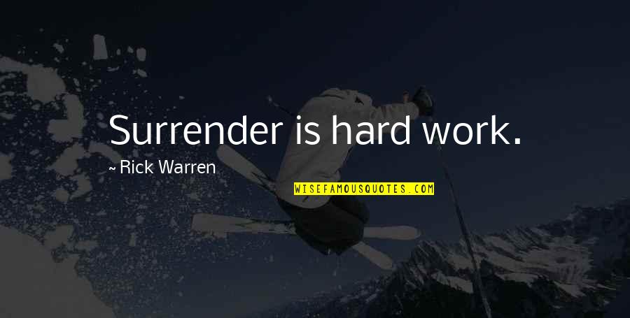 Tm Williams Quotes By Rick Warren: Surrender is hard work.