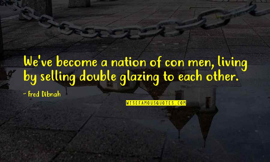 Tmbwwg Quotes By Fred Dibnah: We've become a nation of con men, living