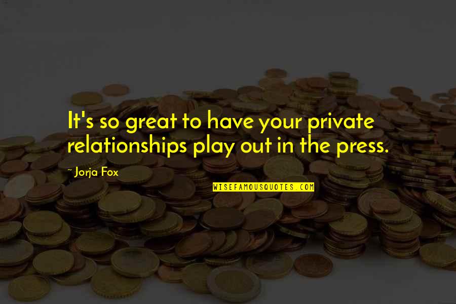 Tmbwwg Quotes By Jorja Fox: It's so great to have your private relationships