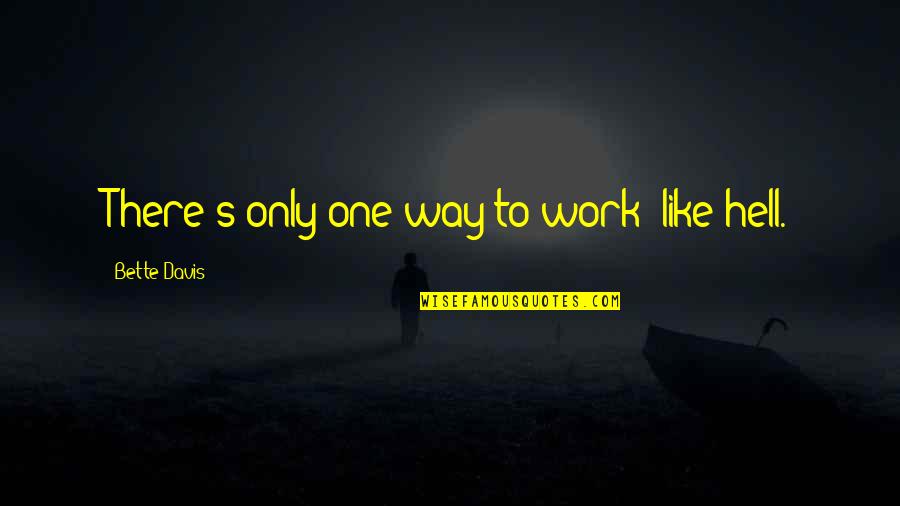 Tmden Alan Quotes By Bette Davis: There's only one way to work like hell. Tmden Alan Quotes By Bette Davis: There's only one way to work like hell.
