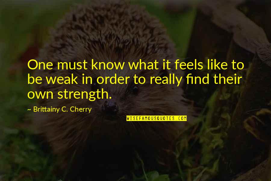 Tmden Alan Quotes By Brittainy C. Cherry: One must know what it feels like to Tmden Alan Quotes By Brittainy C. Cherry: One must know what it feels like to